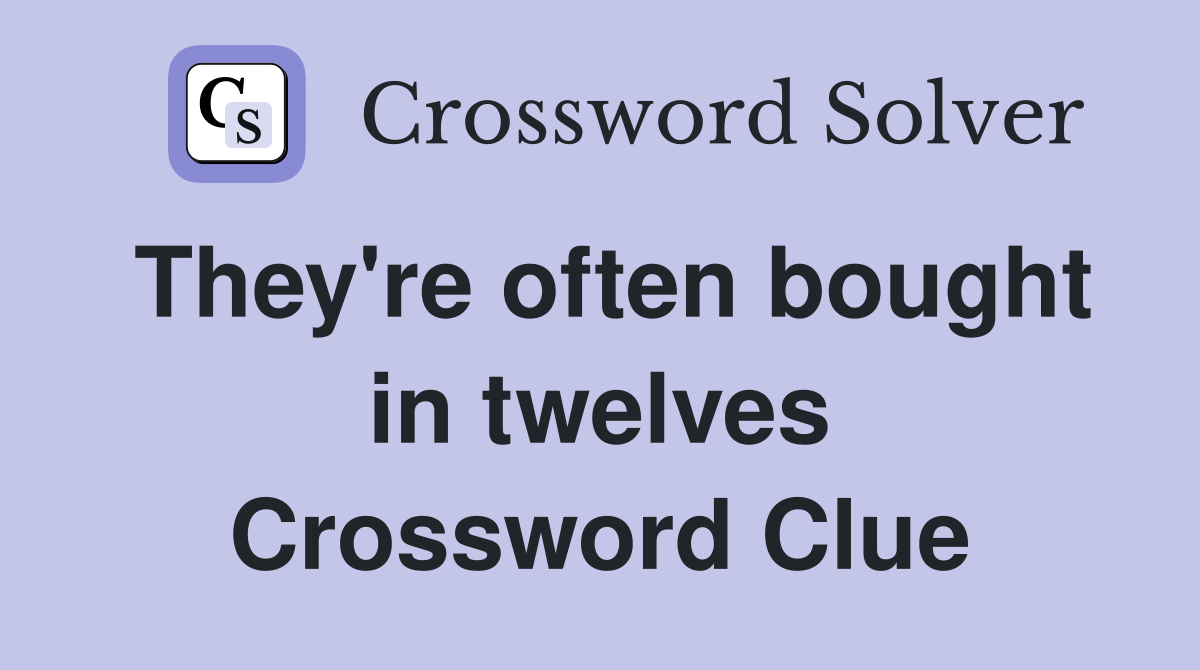 They're often bought in twelves Crossword Clue