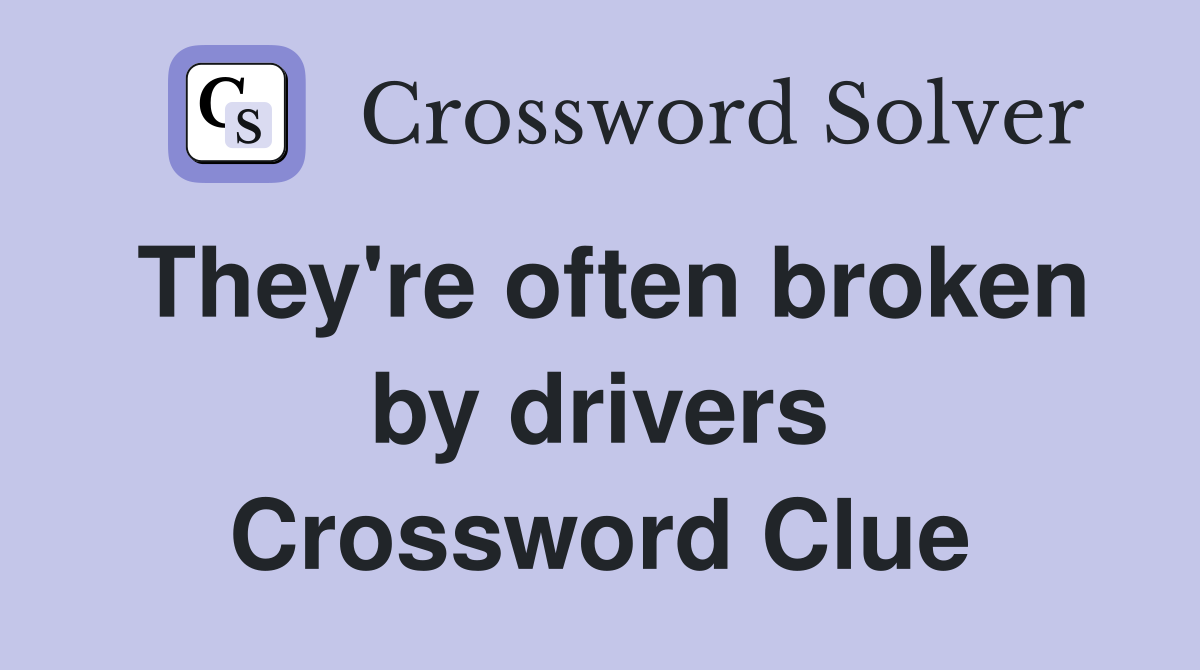 They're often broken by drivers Crossword Clue