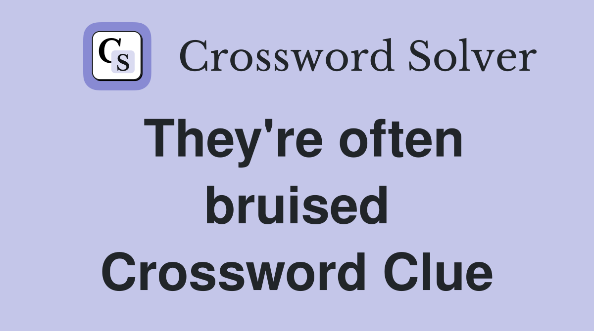 They're often bruised Crossword Clue