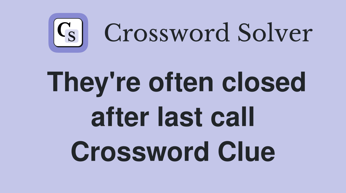 They're often closed after last call Crossword Clue