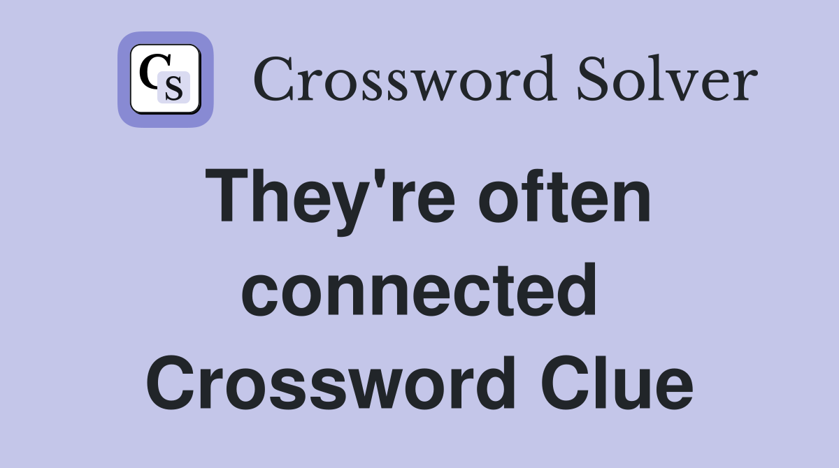 They're often connected Crossword Clue