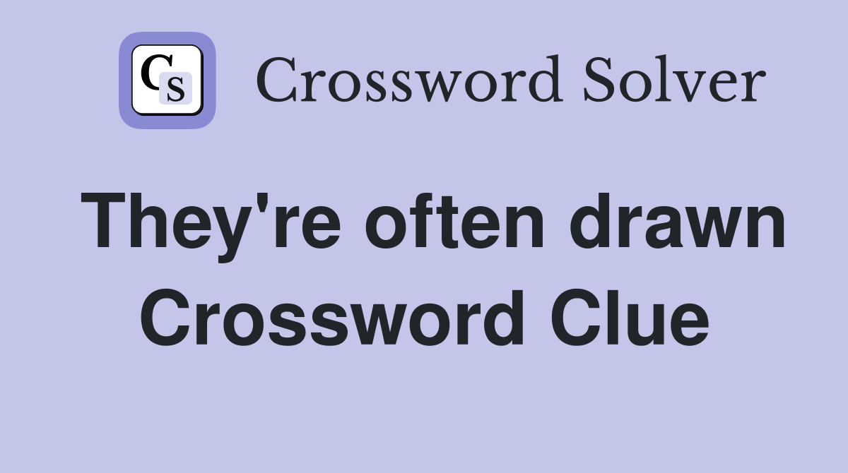 They're often drawn Crossword Clue