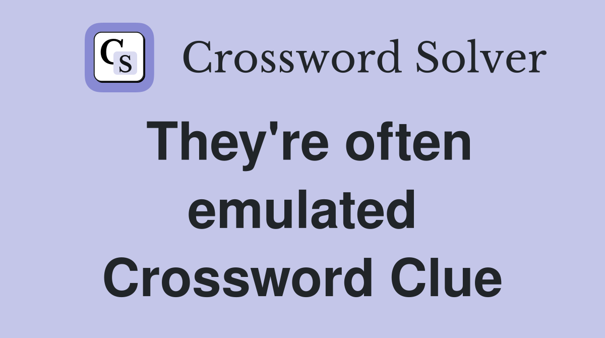 They're often emulated Crossword Clue