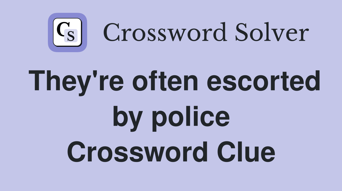 They're often escorted by police Crossword Clue