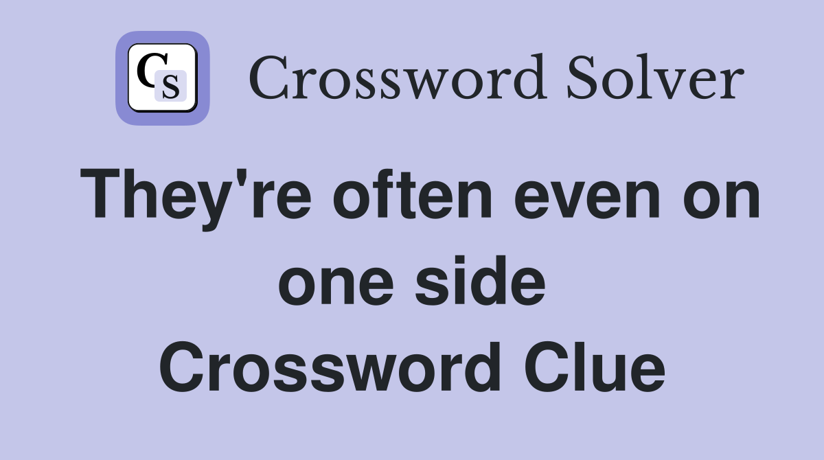 They're often even on one side Crossword Clue