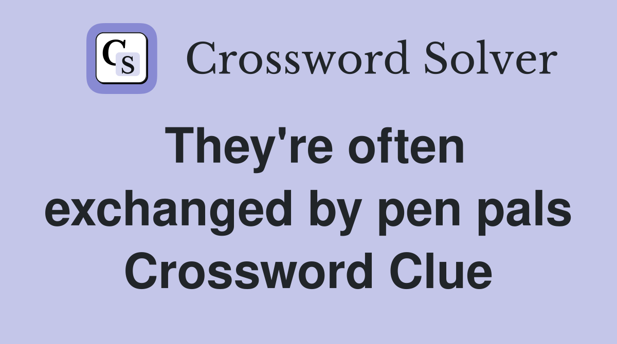 They're often exchanged by pen pals Crossword Clue
