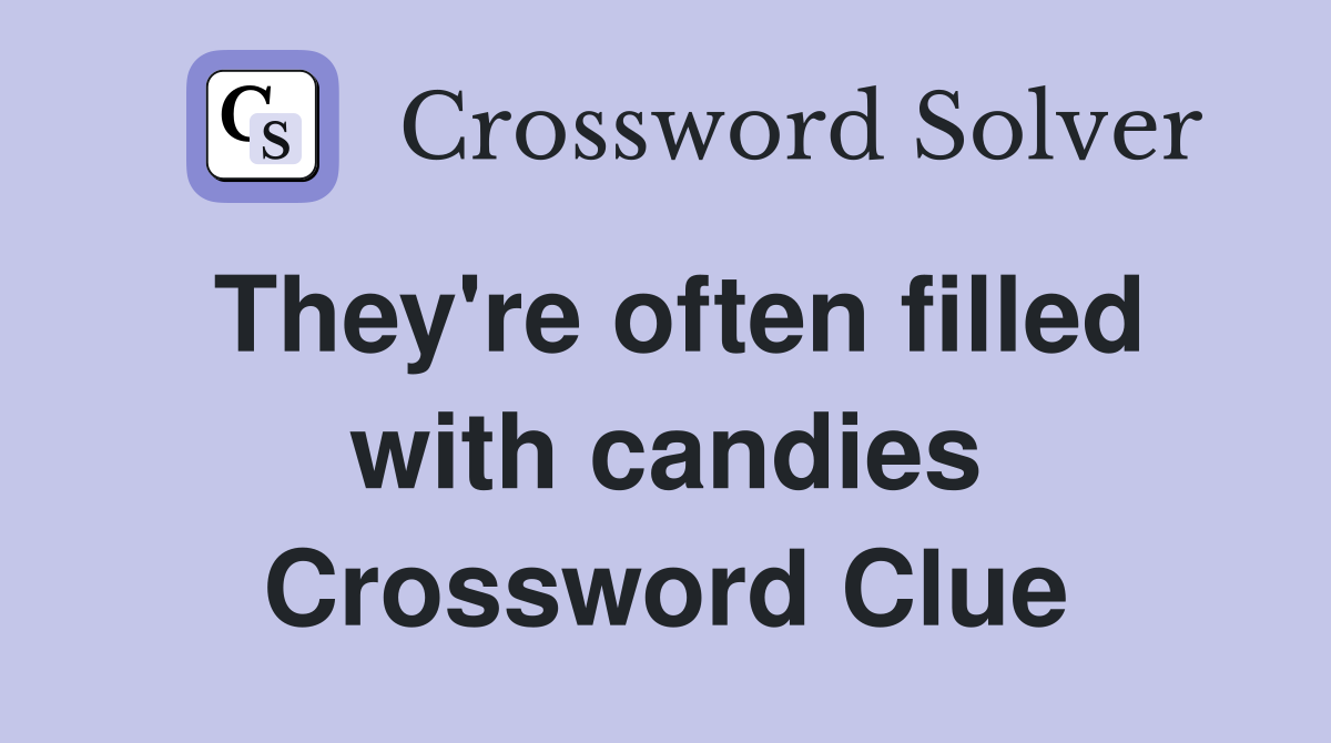 They're often filled with candies Crossword Clue