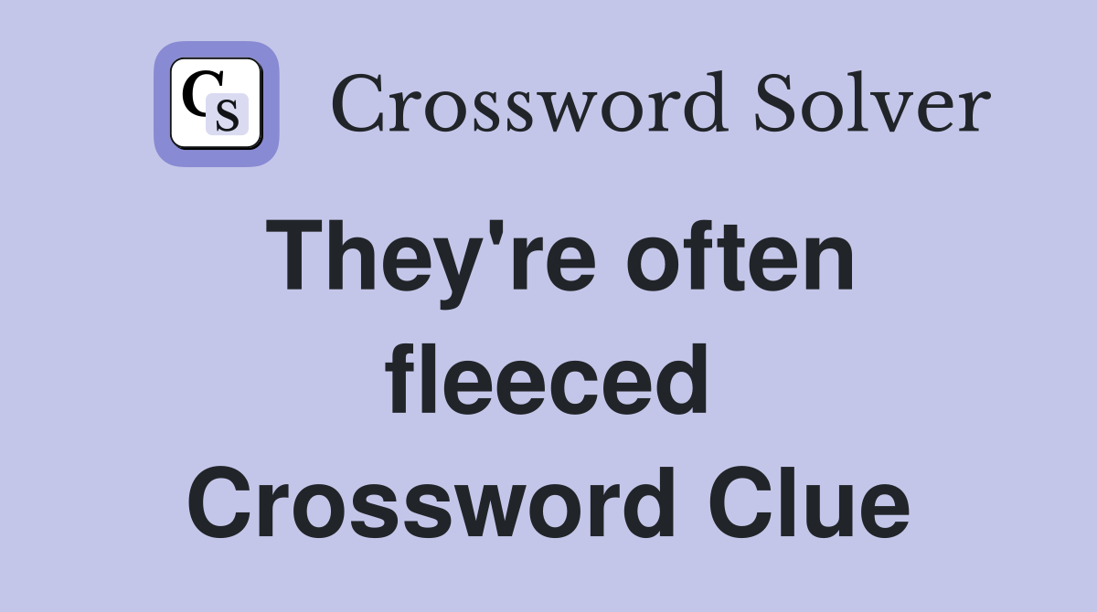 They're often fleeced Crossword Clue