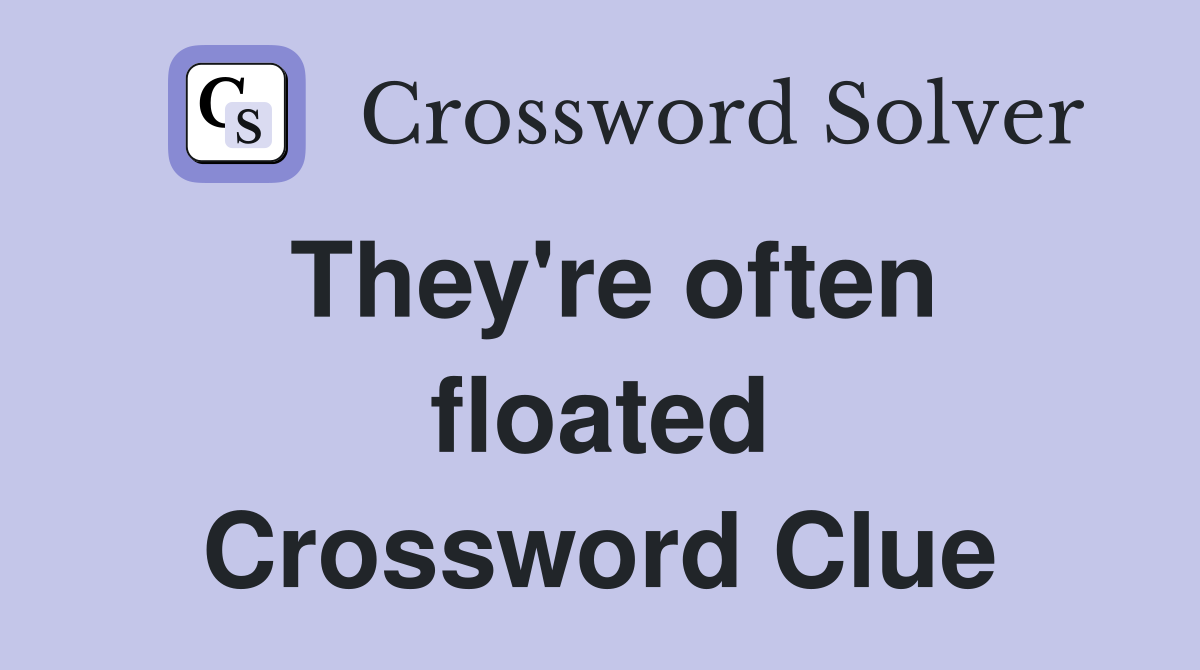They're often floated Crossword Clue