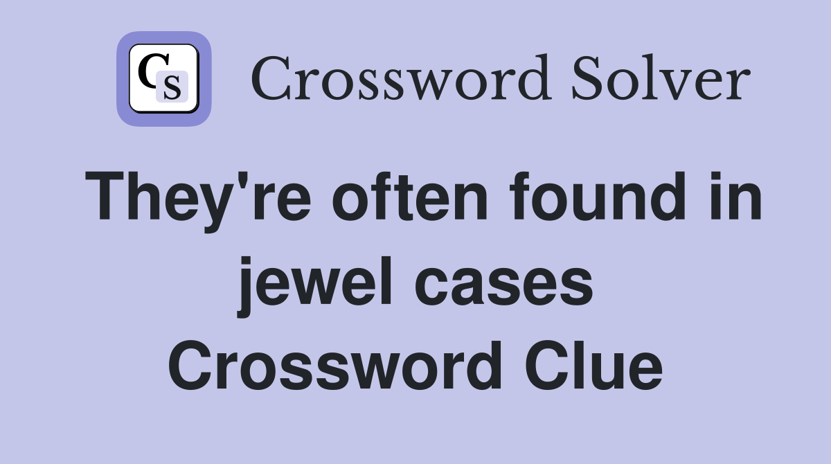 They're often found in jewel cases Crossword Clue