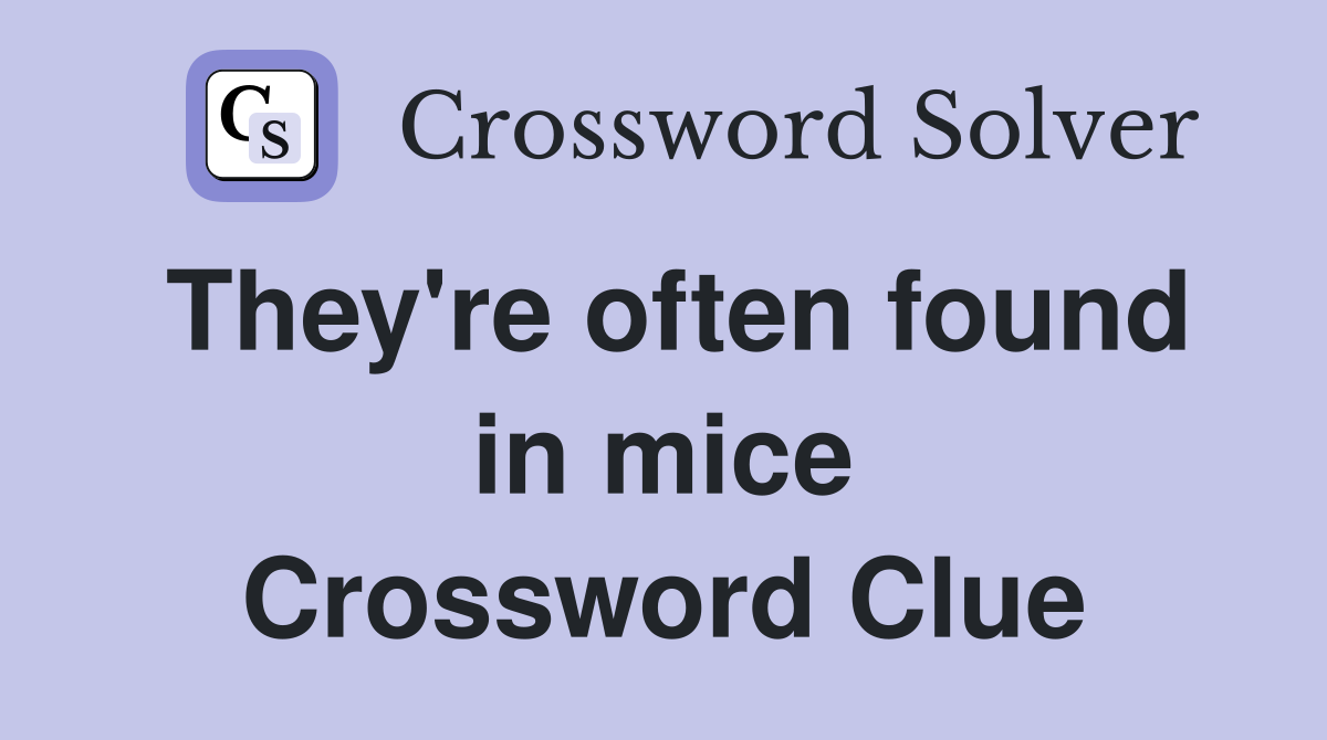 They're often found in mice Crossword Clue