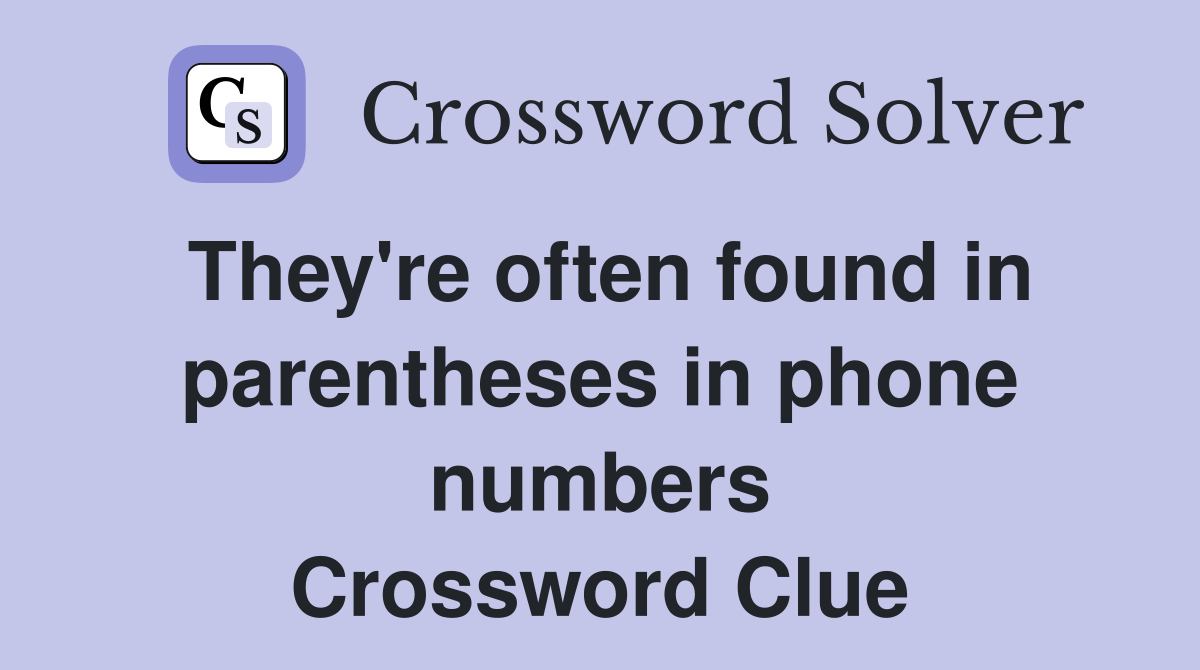 They're often found in parentheses in phone numbers Crossword Clue