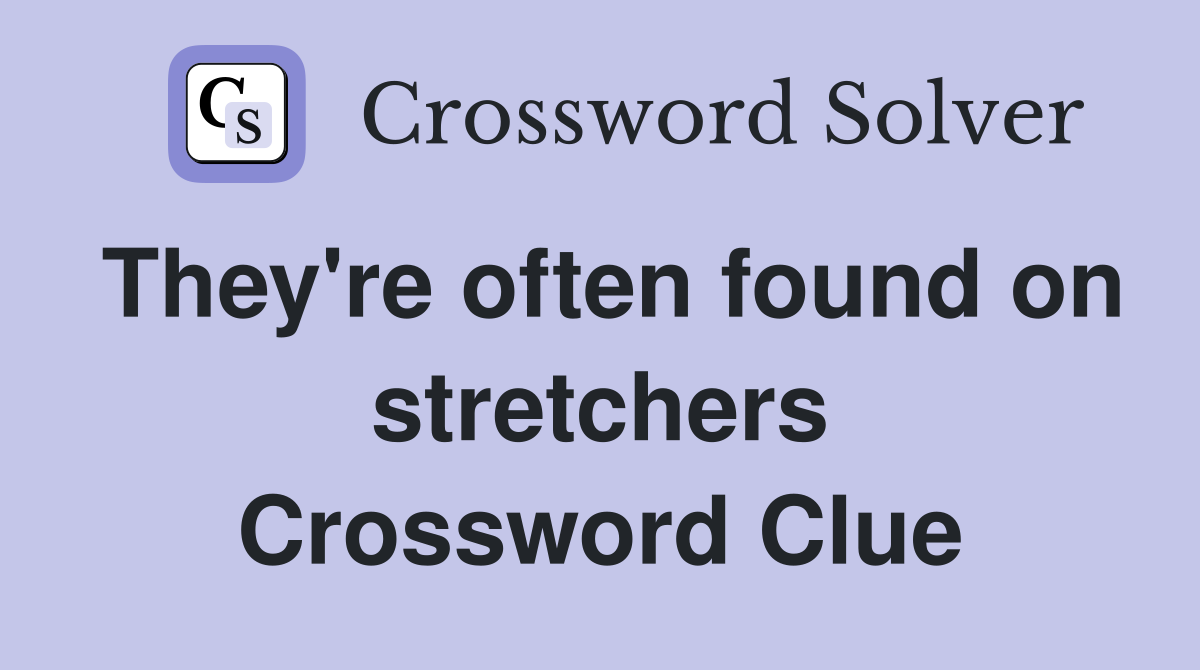 They're often found on stretchers Crossword Clue