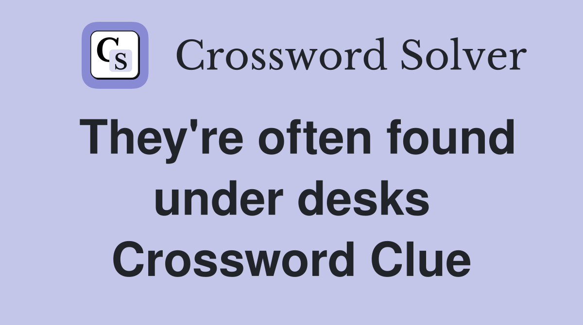 They're often found under desks Crossword Clue