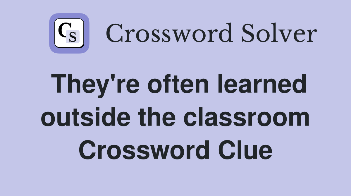 They're often learned outside the classroom Crossword Clue