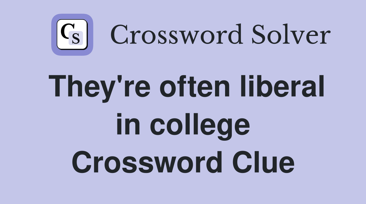 They're often liberal in college Crossword Clue
