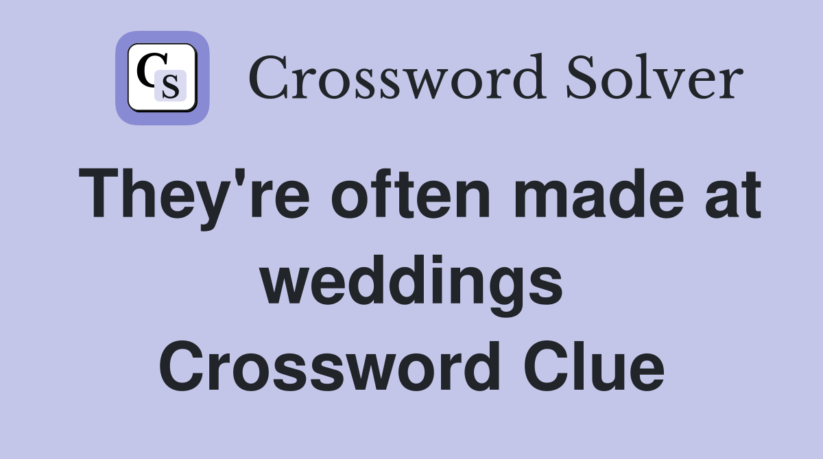 They're often made at weddings Crossword Clue