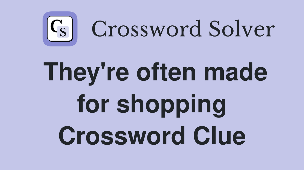 They're often made for shopping Crossword Clue
