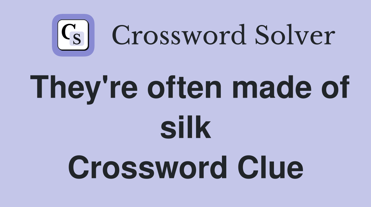 They're often made of silk Crossword Clue