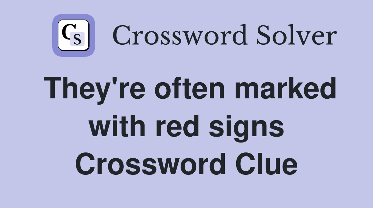 They're often marked with red signs Crossword Clue