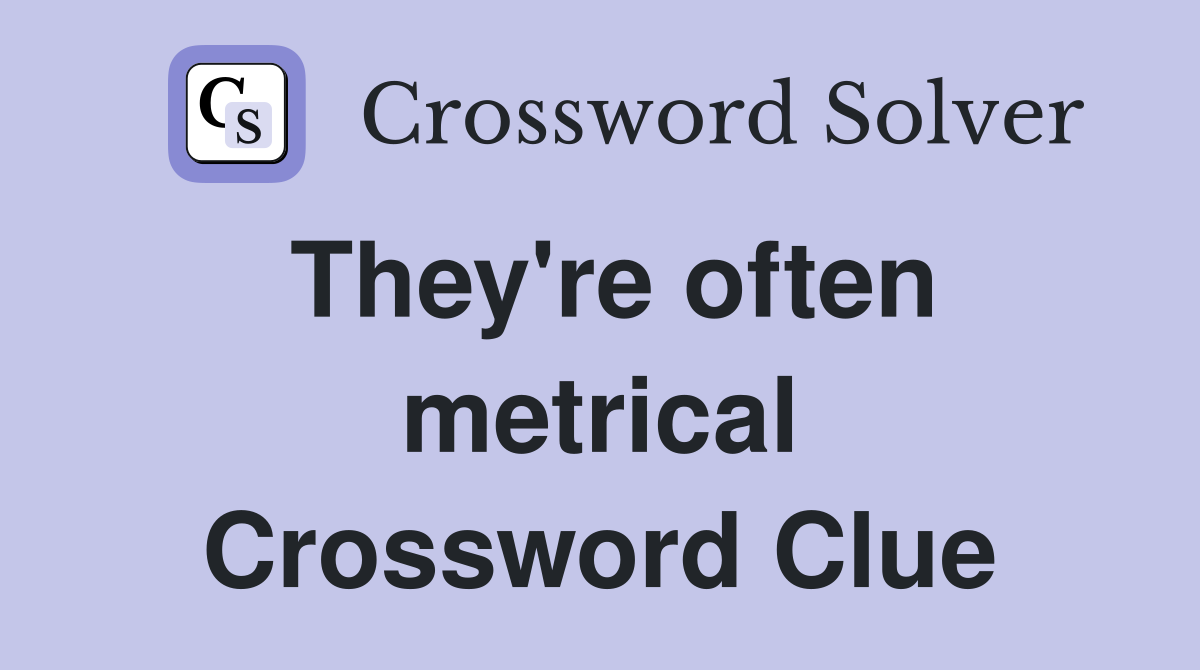 They're often metrical Crossword Clue