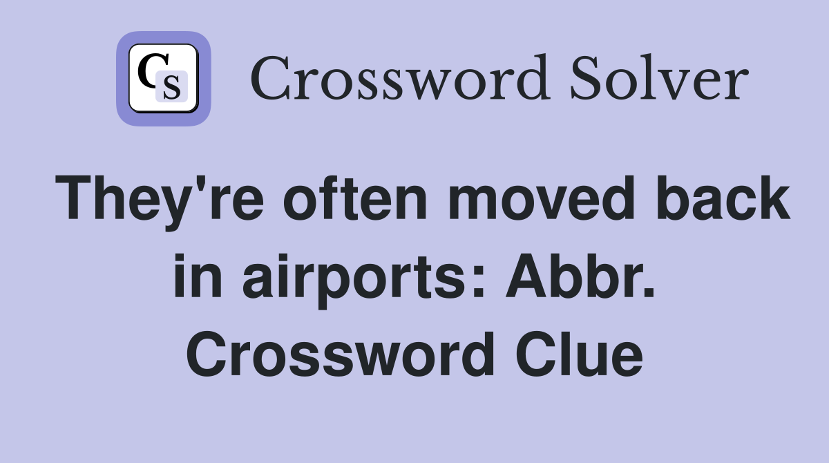 They're often moved back in airports: Abbr. Crossword Clue