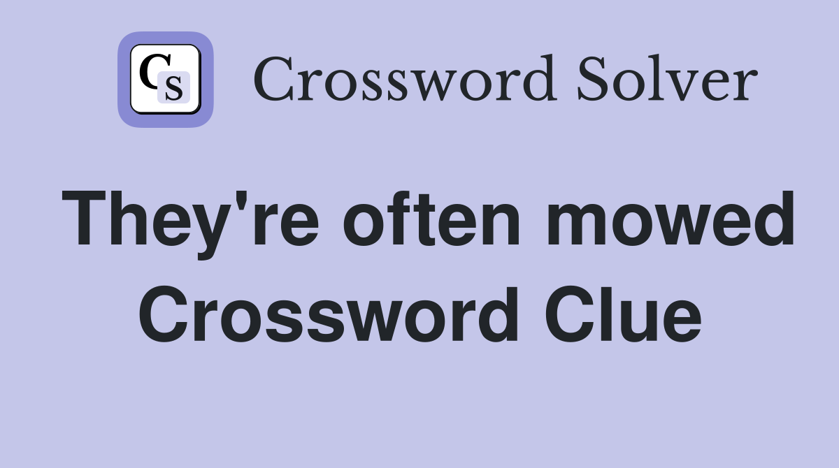 They're often mowed Crossword Clue