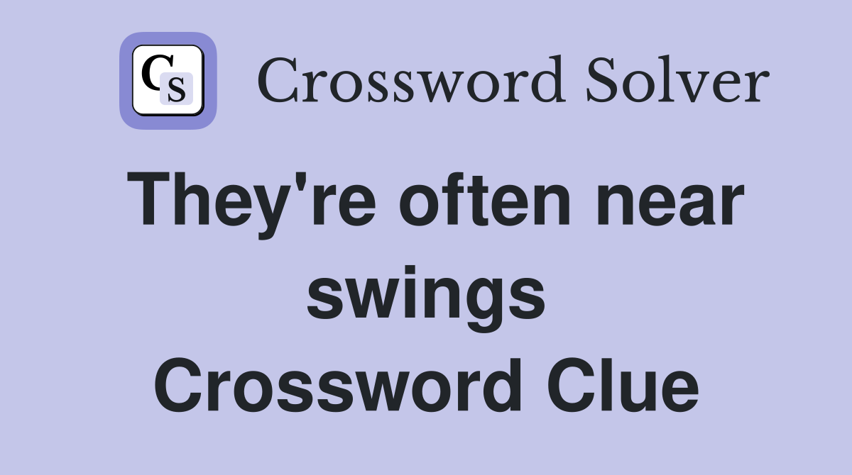 They're often near swings Crossword Clue