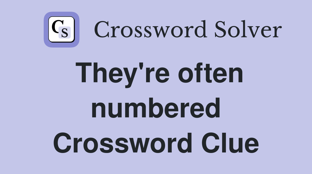 They're often numbered Crossword Clue