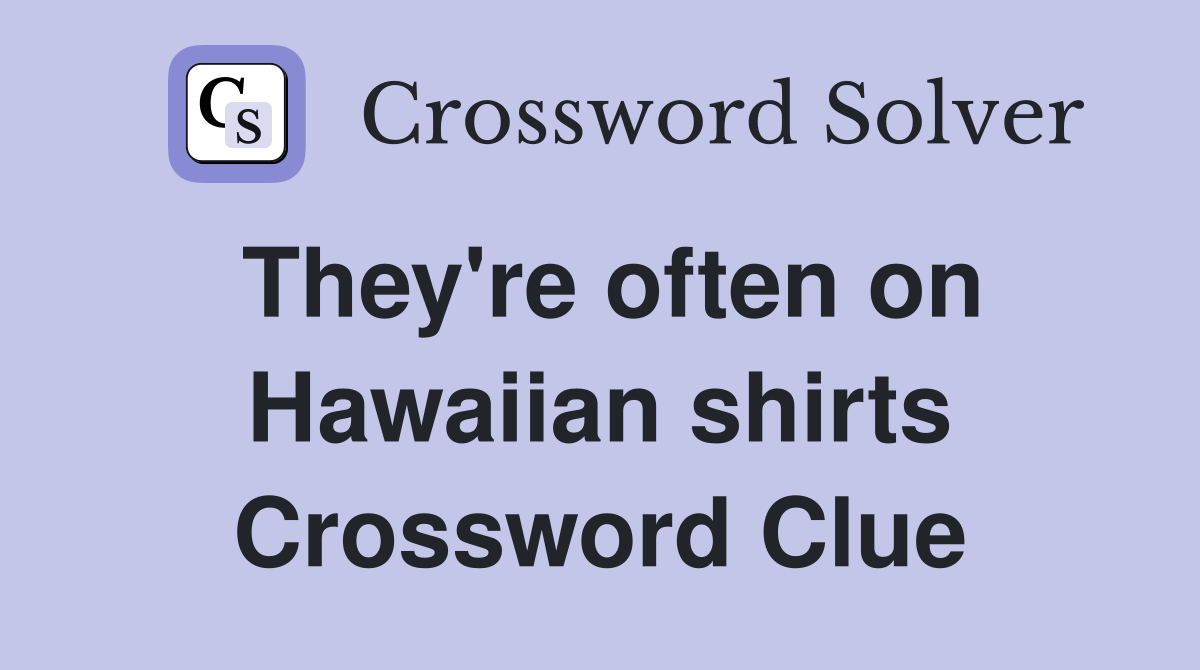 They're often on Hawaiian shirts Crossword Clue