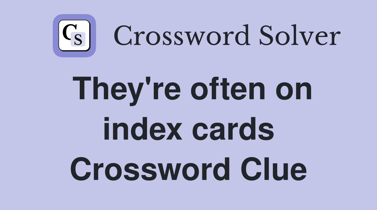 They're often on index cards Crossword Clue