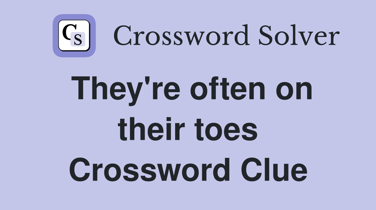 They're often on their toes Crossword Clue