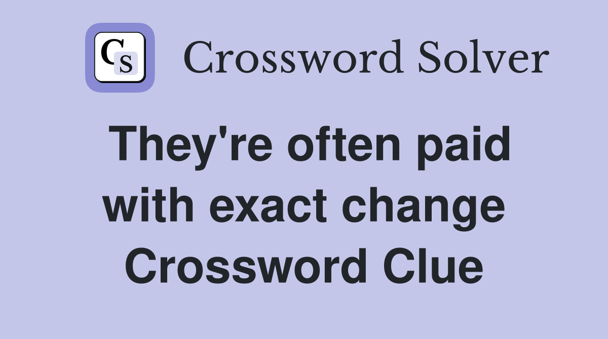 They're often paid with exact change Crossword Clue
