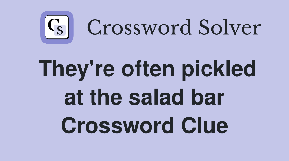 They're often pickled at the salad bar Crossword Clue