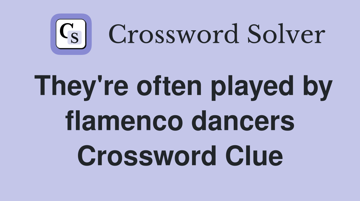 They're often played by flamenco dancers Crossword Clue