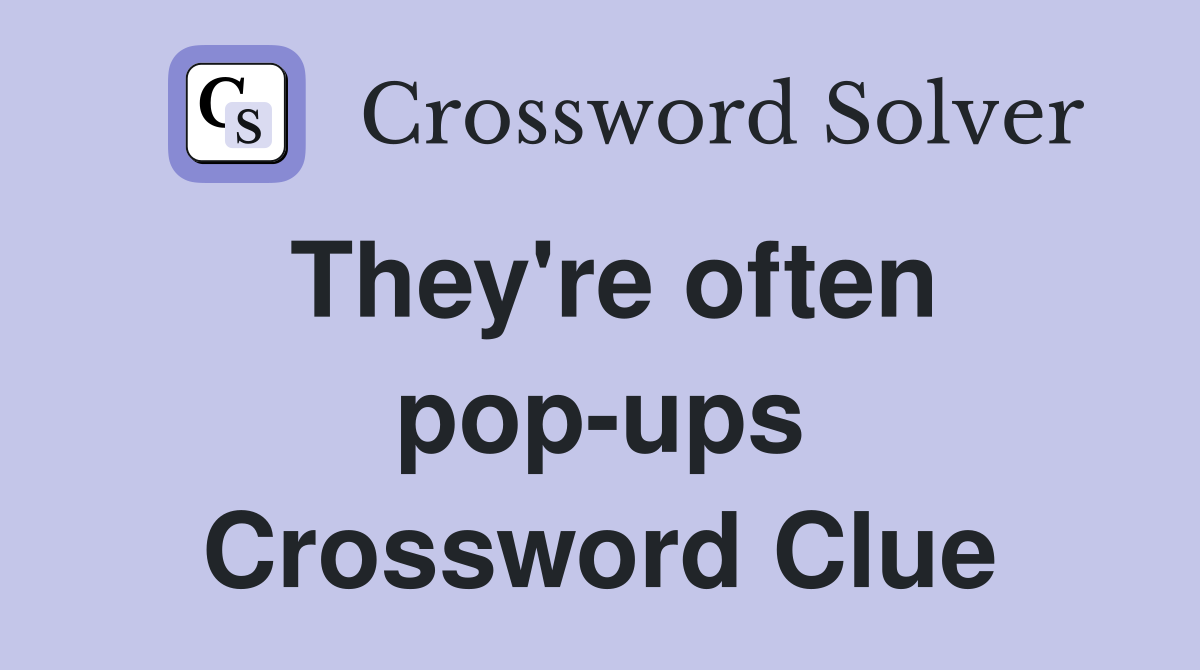 They're often pop-ups Crossword Clue