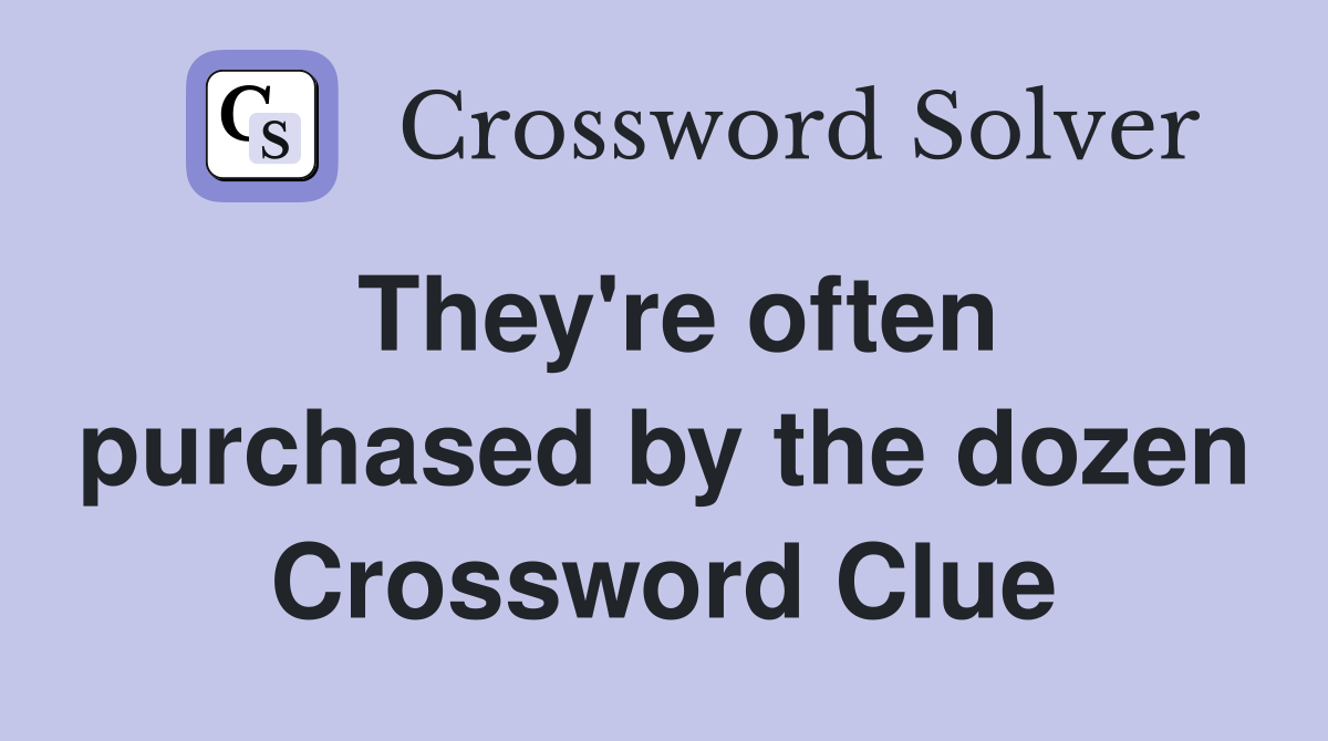 They're often purchased by the dozen Crossword Clue
