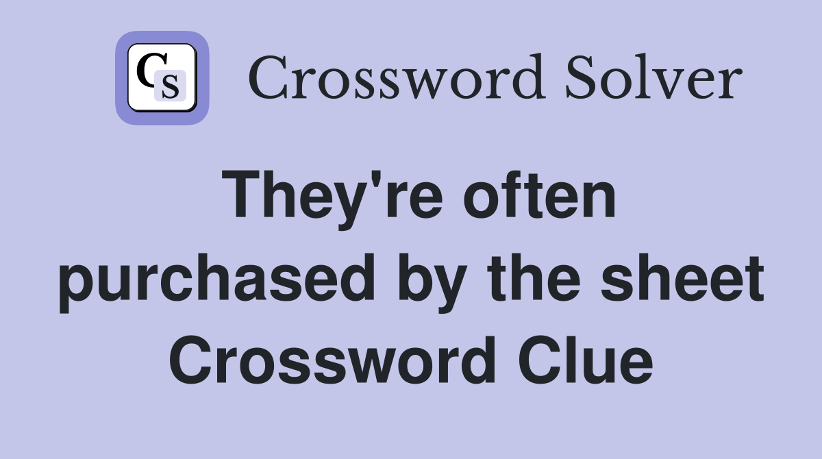 They're often purchased by the sheet Crossword Clue