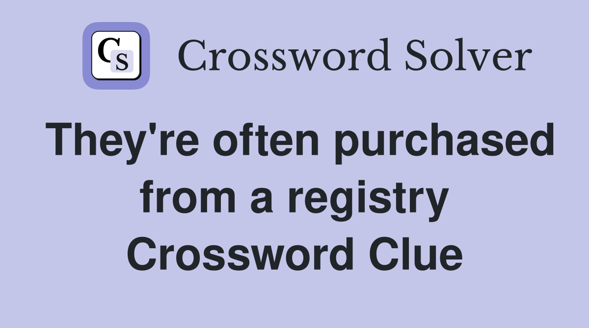 They're often purchased from a registry Crossword Clue