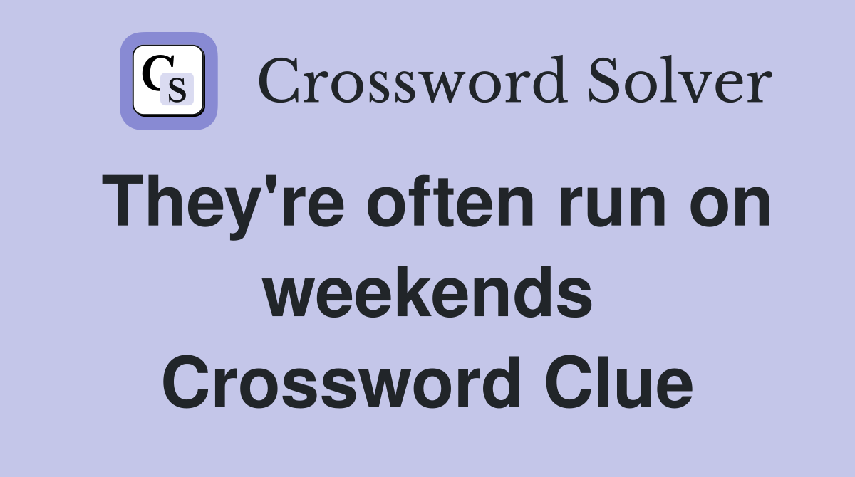 They're often run on weekends Crossword Clue