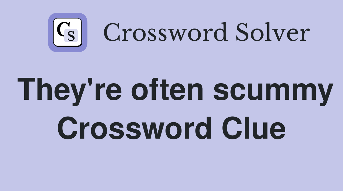 They're often scummy Crossword Clue