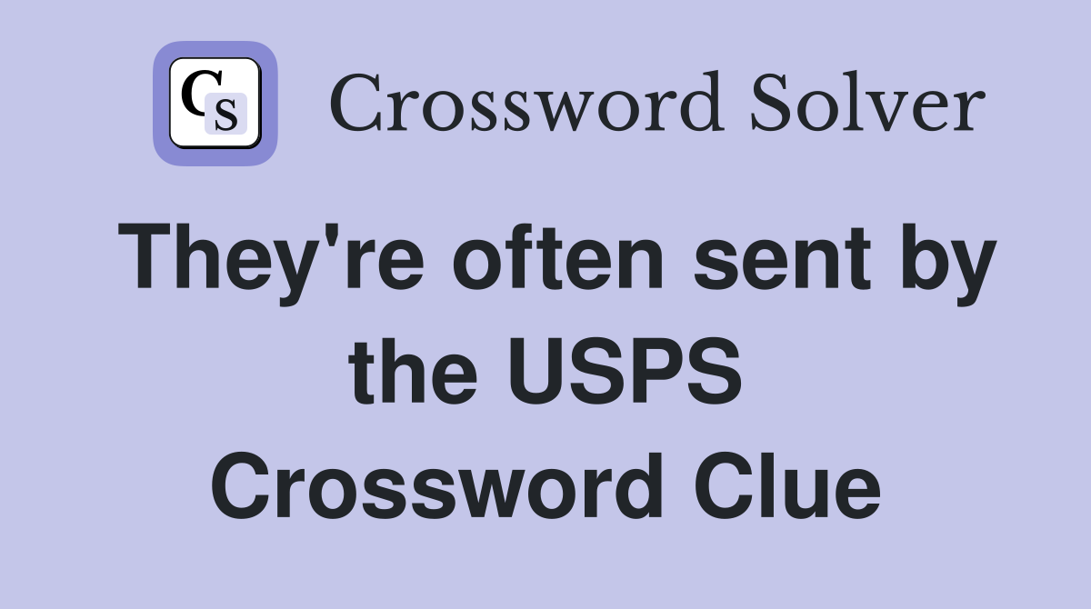 They're often sent by the USPS Crossword Clue