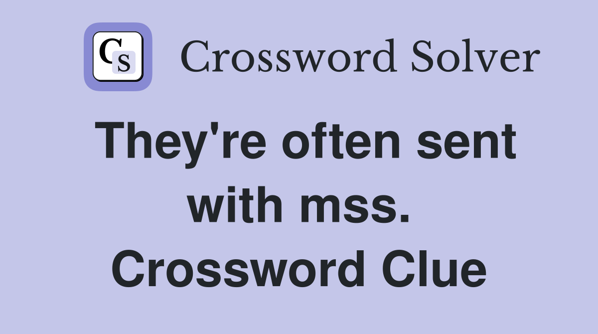 They're often sent with mss. Crossword Clue