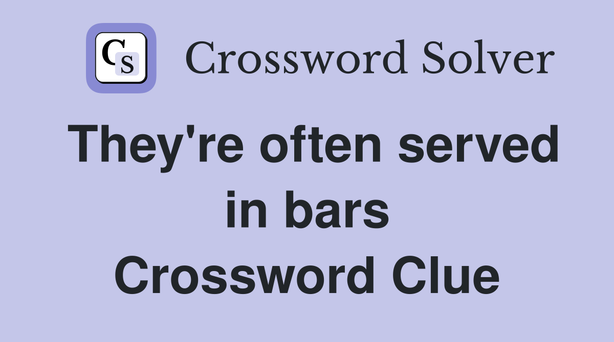 They're often served in bars Crossword Clue