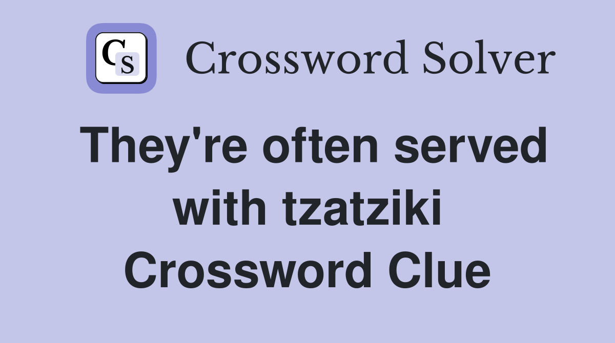 They're often served with tzatziki Crossword Clue