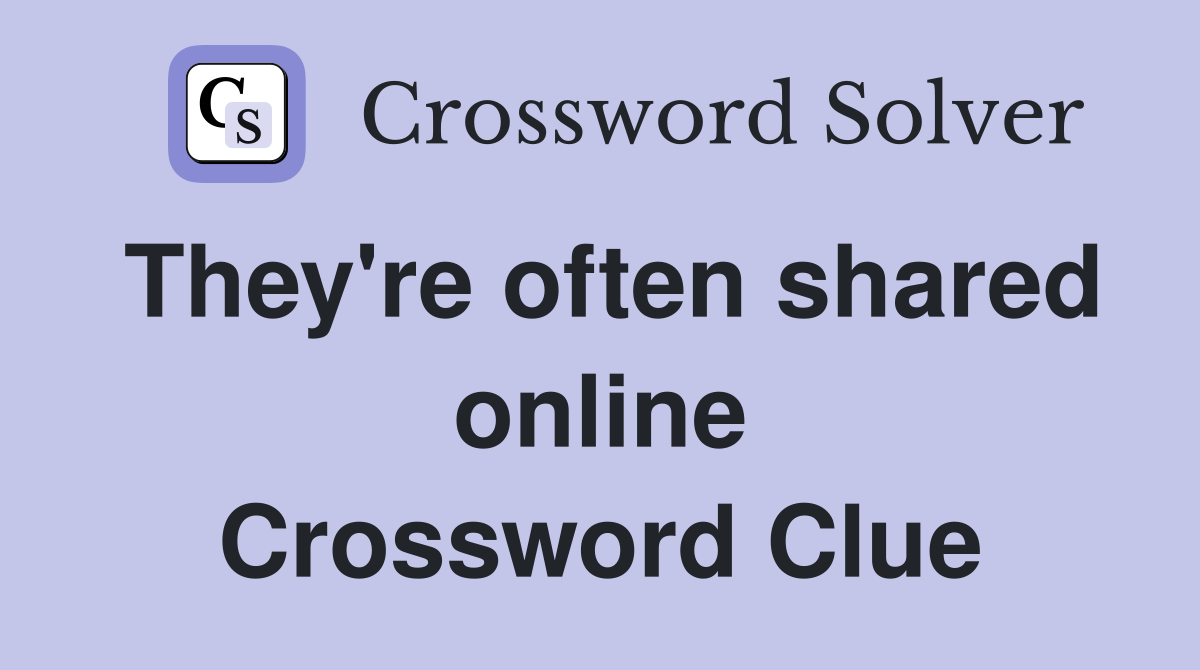 They're often shared online Crossword Clue