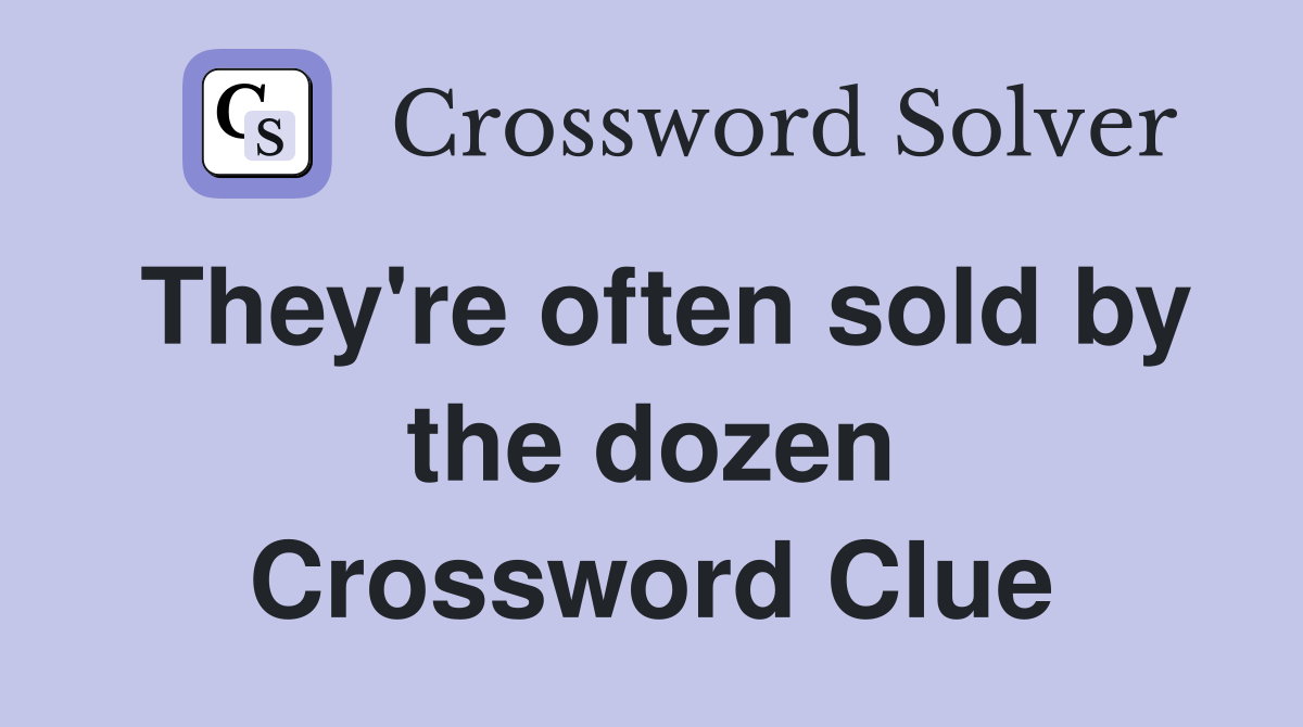 They're often sold by the dozen Crossword Clue
