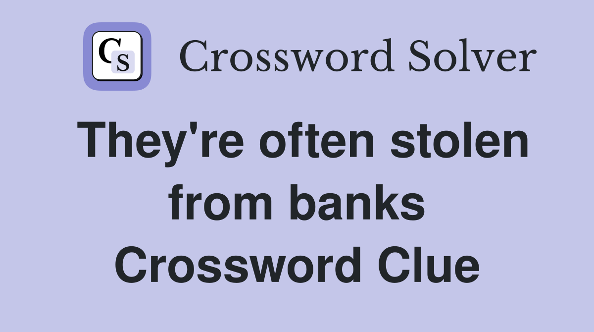 They're often stolen from banks Crossword Clue