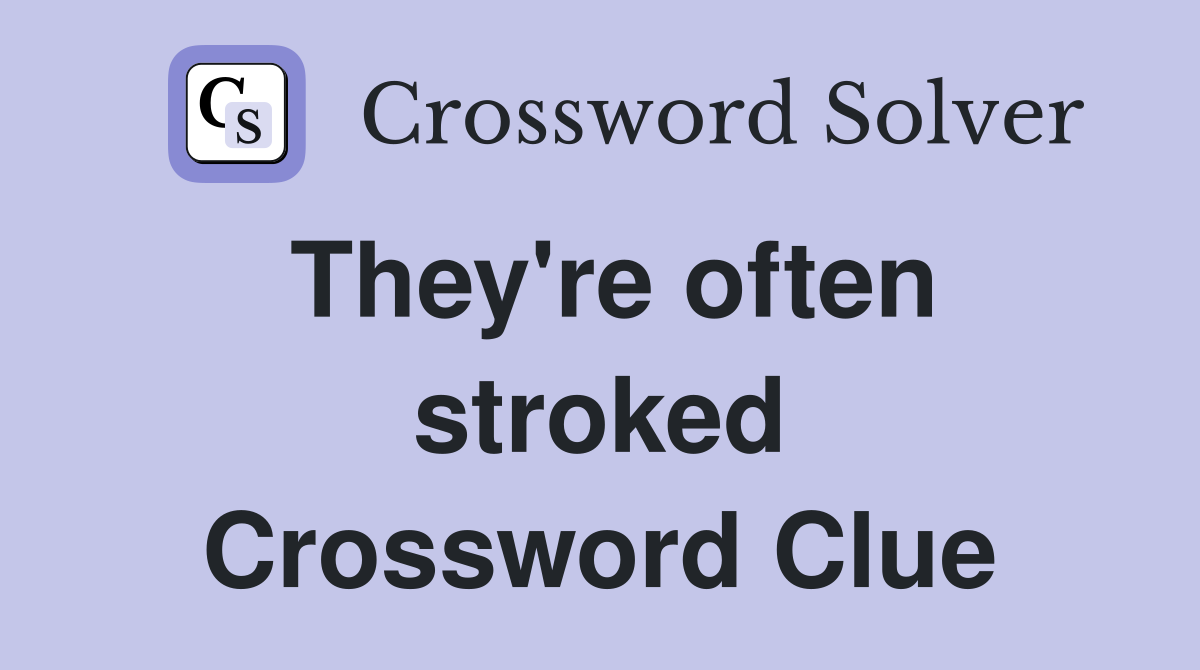 They're often stroked Crossword Clue