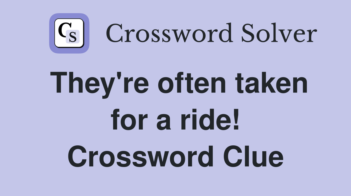 They're often taken for a ride! Crossword Clue